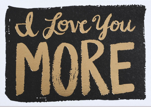 I Love You More Card